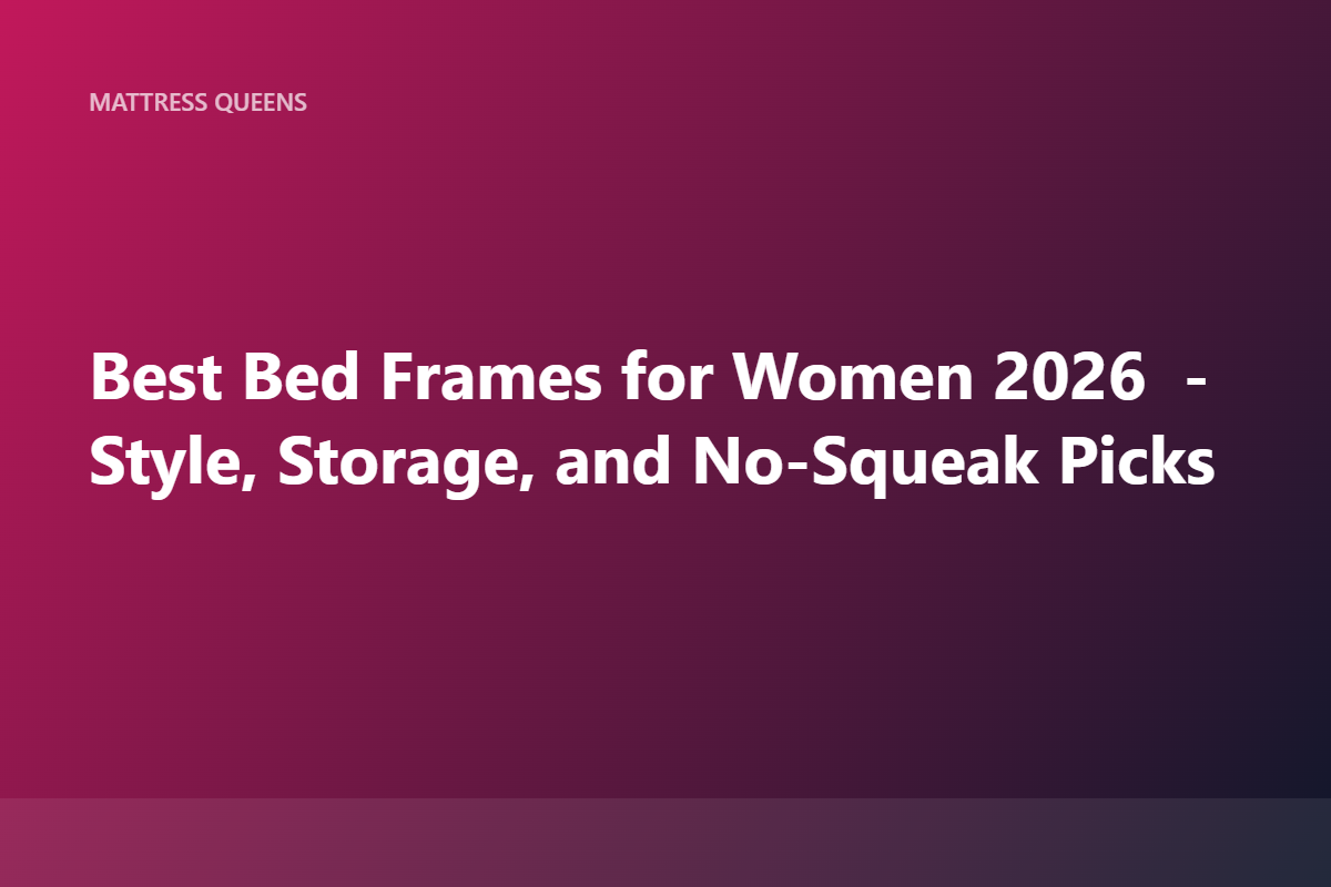 Best Bed Frames for Women 2026: Stylish, Sturdy Picks