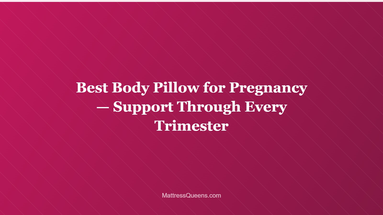 Best Body Pillow for Pregnancy — Support Through Every Trimester