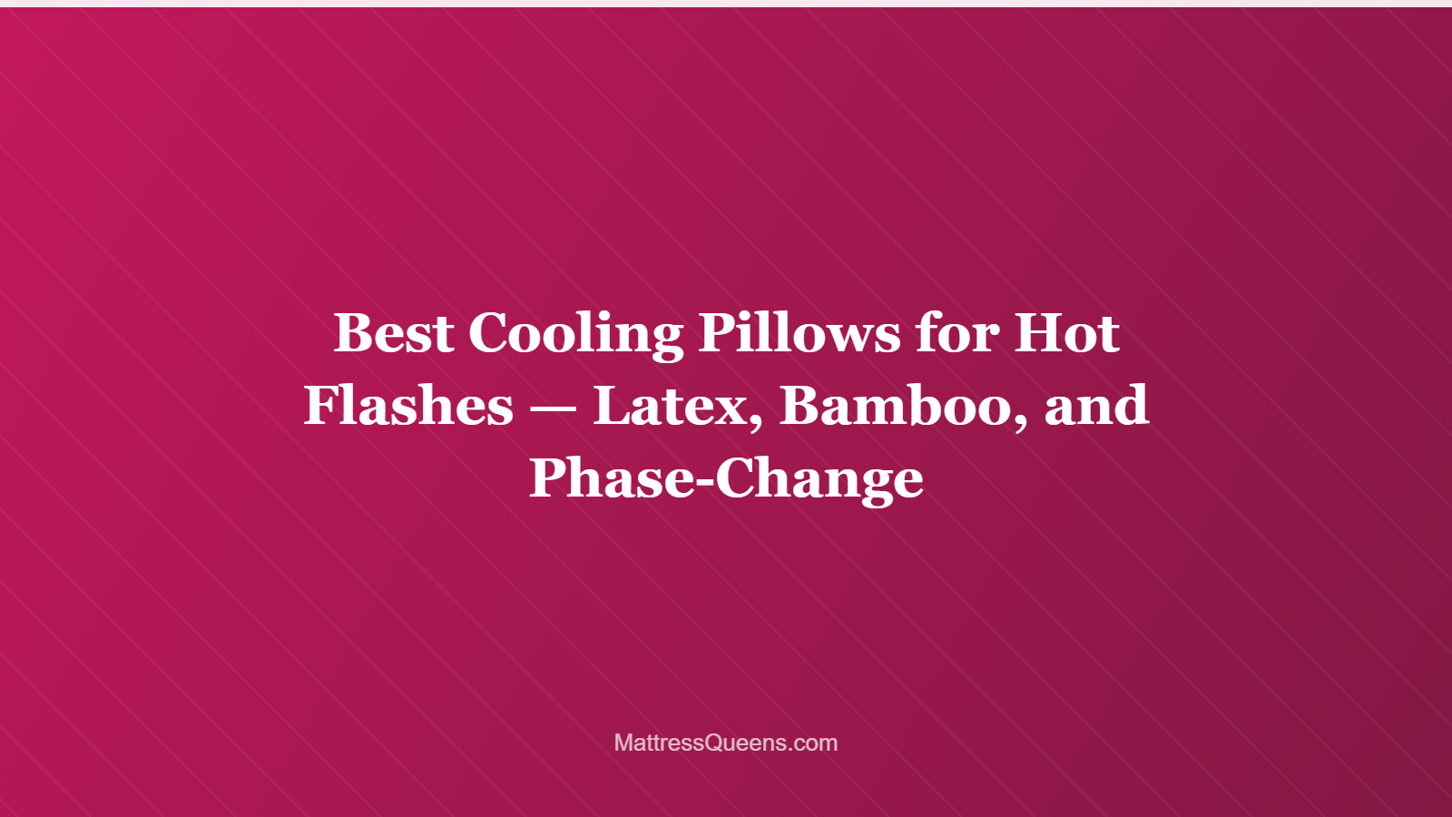 Best Cooling Pillows for Hot Flashes — Latex, Bamboo, and Phase-Change