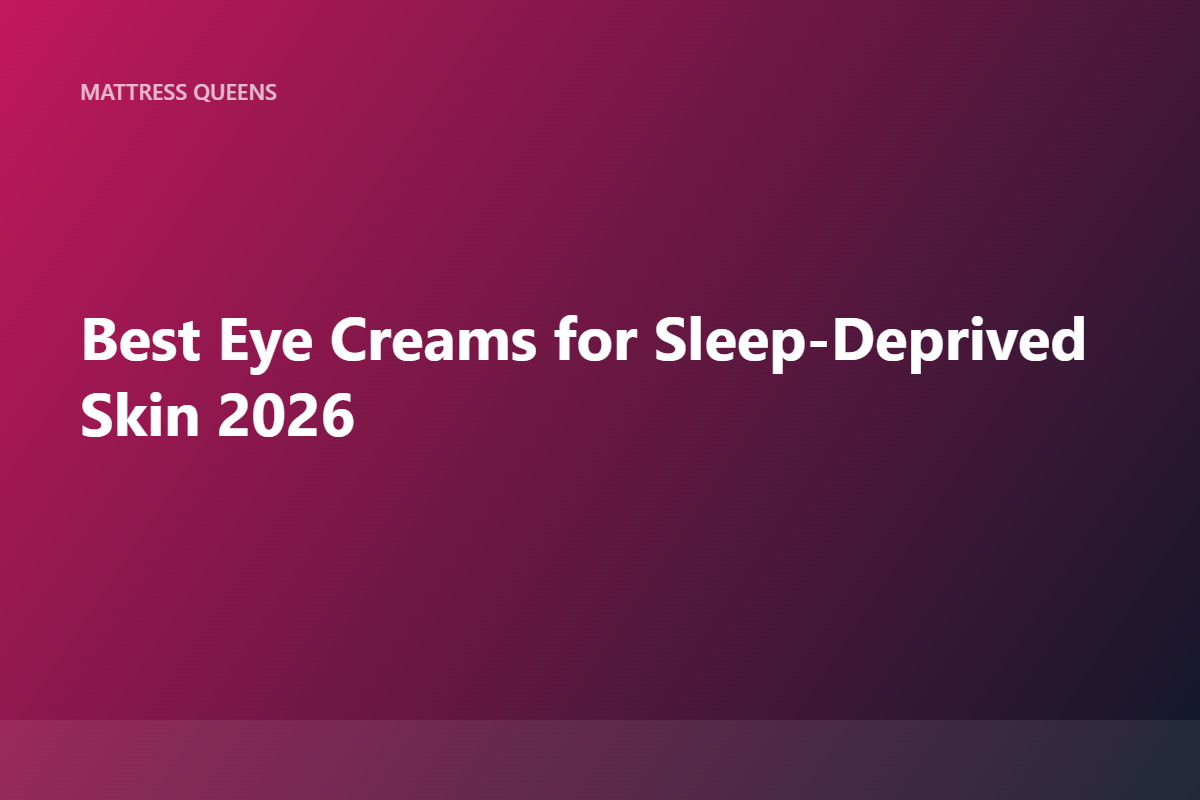 Best Eye Creams for Sleep Deprivation 2026
