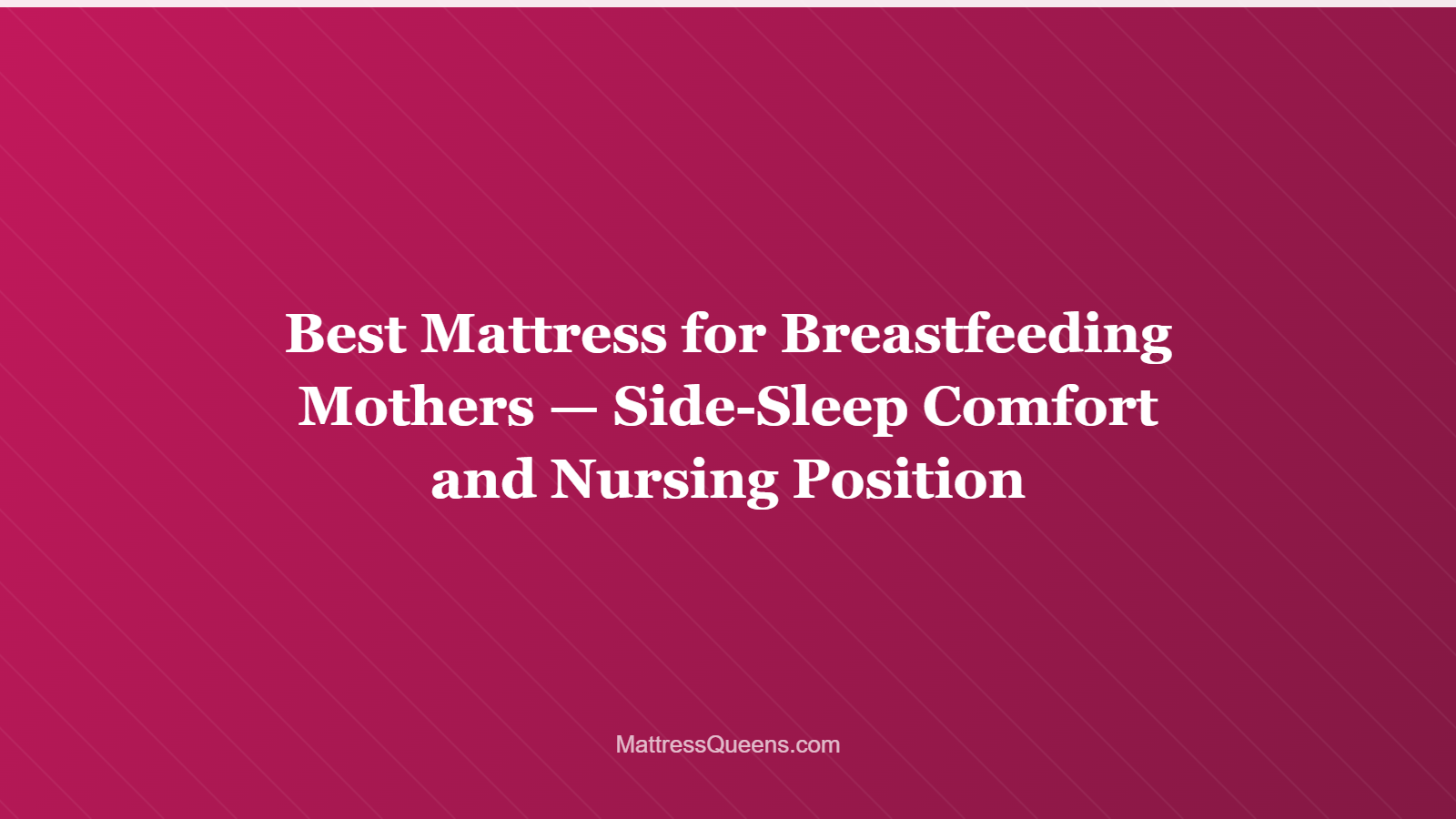 Best Mattress for Breastfeeding Mothers — Side-Sleep Comfort and Nursing Position