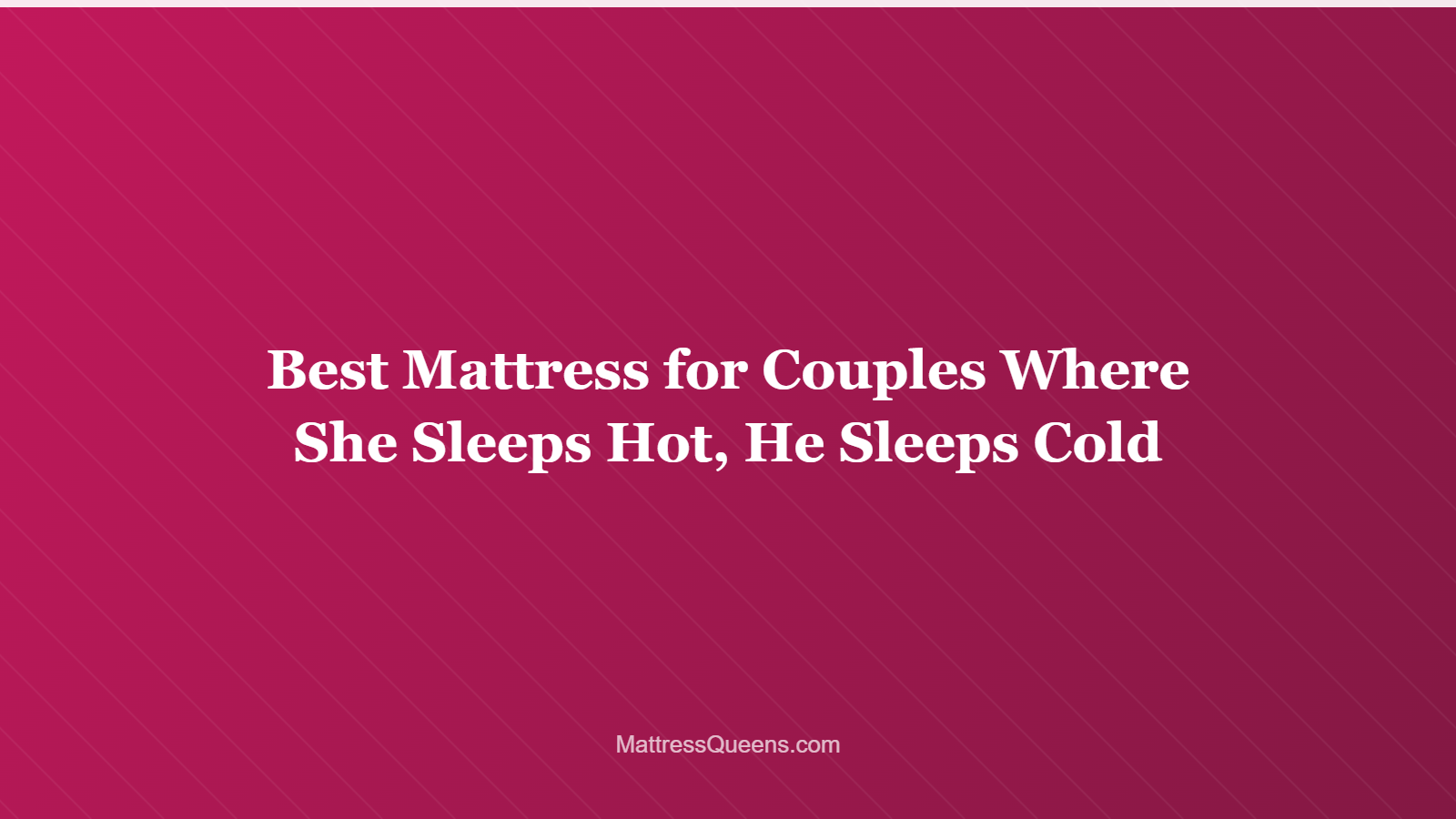 Best Mattress for Couples Where She Sleeps Hot, He Sleeps Cold