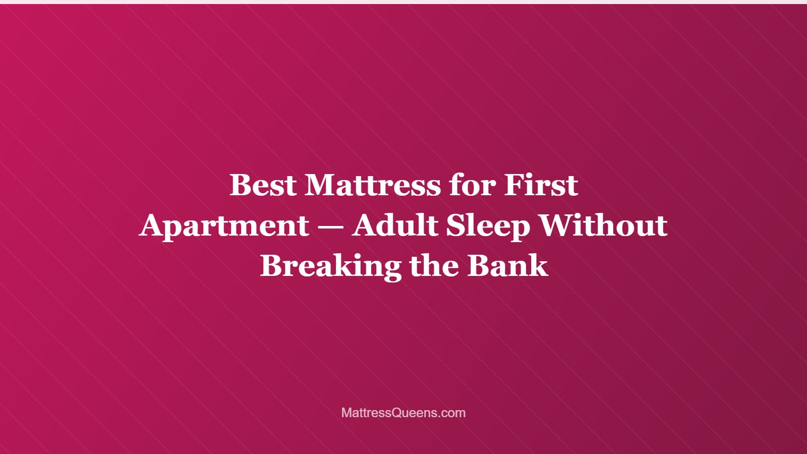 Best Mattress for First Apartment — Adult Sleep Without Breaking the Bank