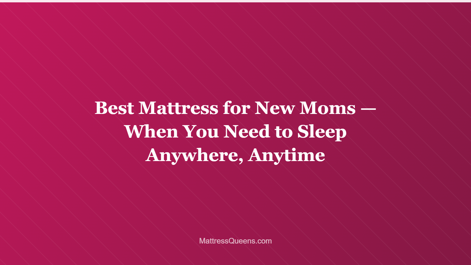 Best Mattress for New Moms — When You Need to Sleep Anywhere, Anytime