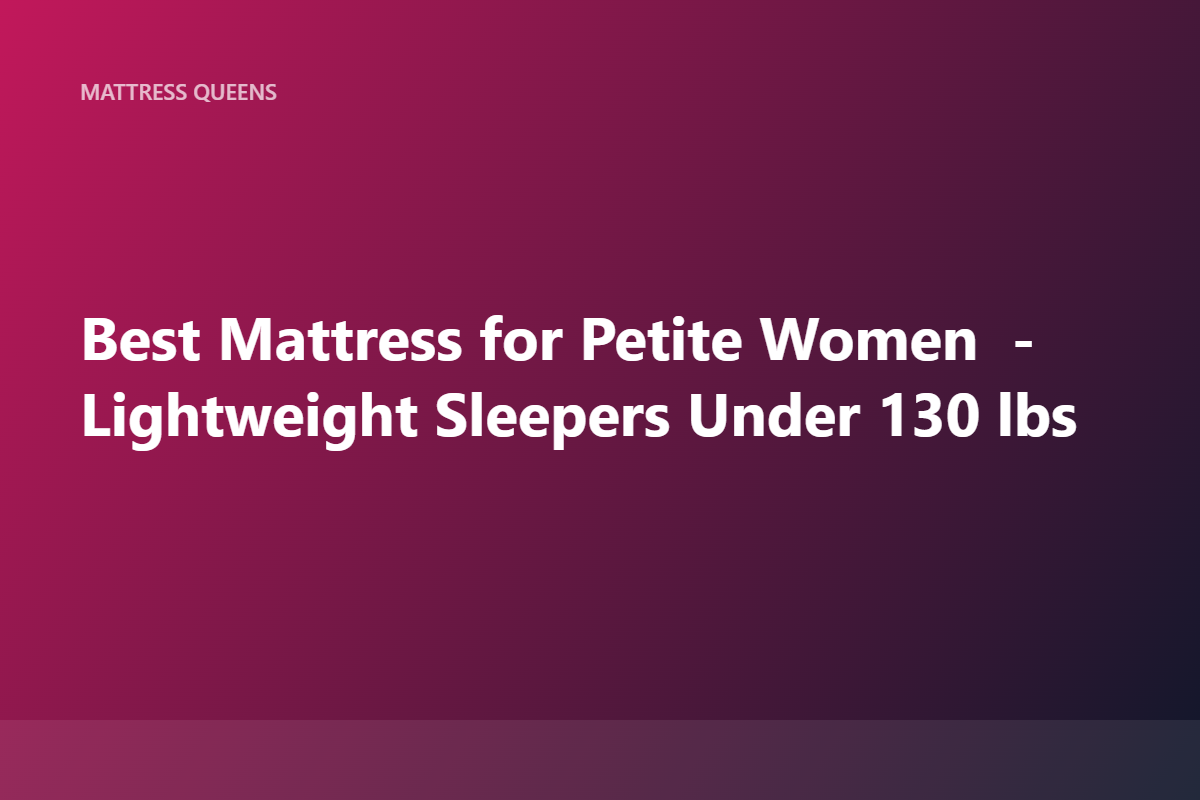 Best Mattresses for Petite Women (Under 130 lbs) 2026