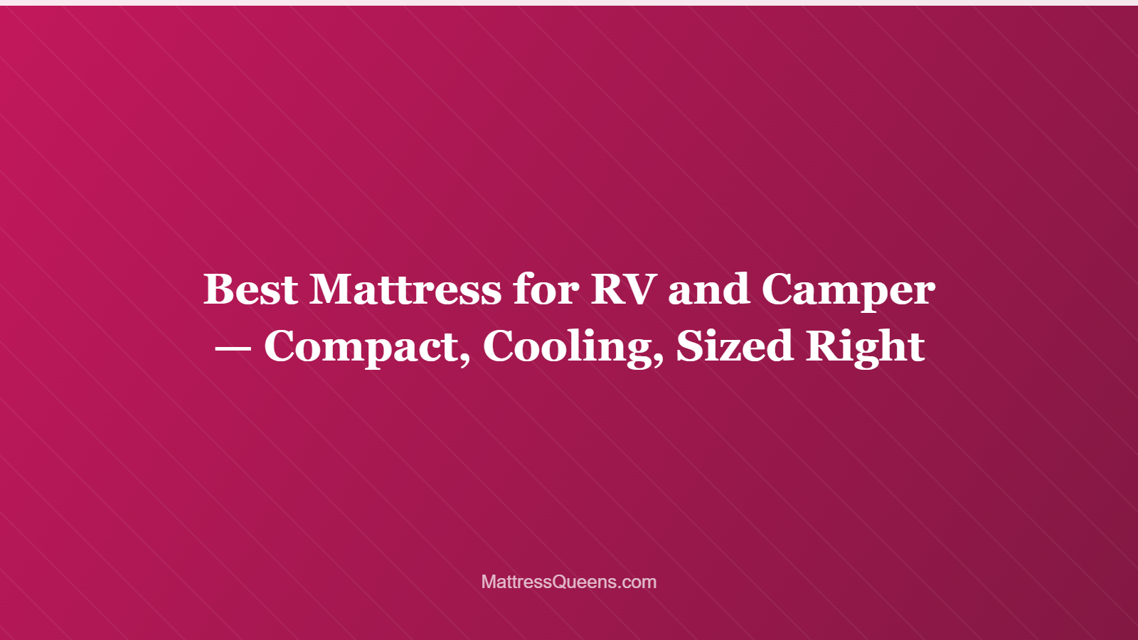 Best Mattress for RV and Camper — Compact, Cooling, Sized Right