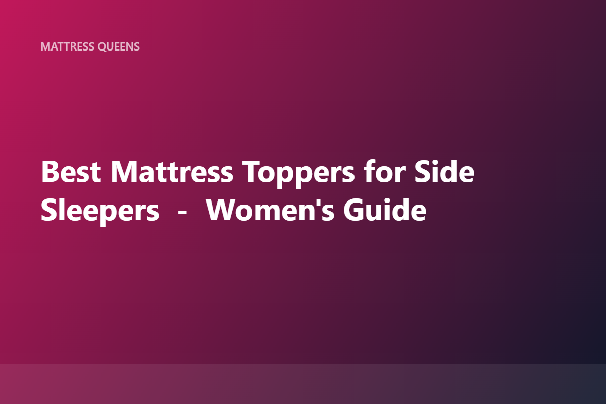 Best Mattress Toppers for Side Sleepers (Women) 2026