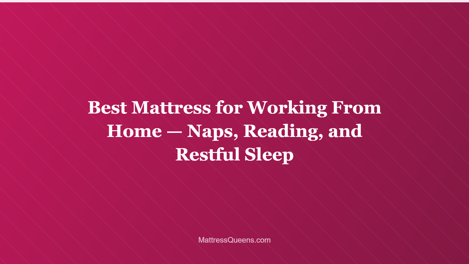 Best Mattress for Working From Home — Naps, Reading, and Restful Sleep