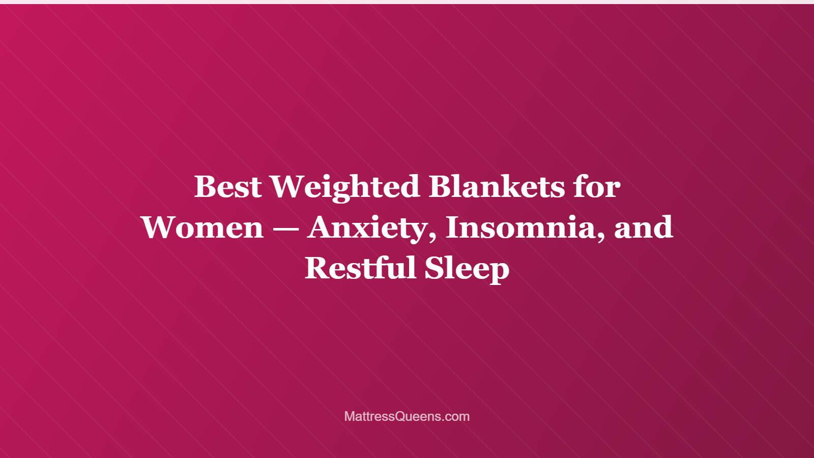 Best Weighted Blankets for Women — Anxiety, Insomnia, and Restful Sleep