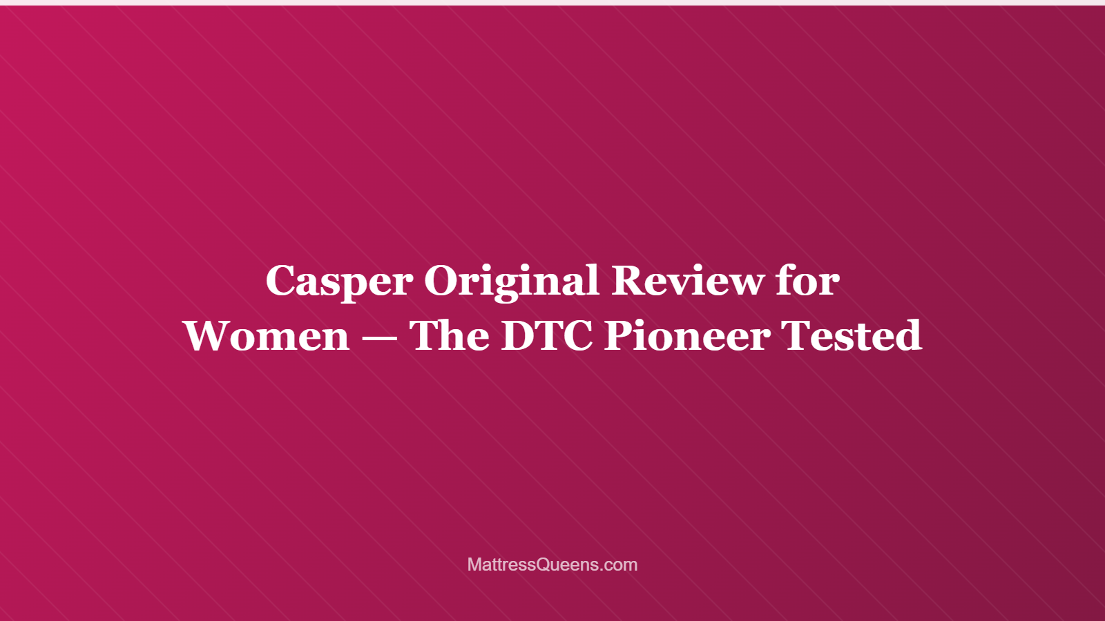 Casper Original Review for Women — The DTC Pioneer Tested