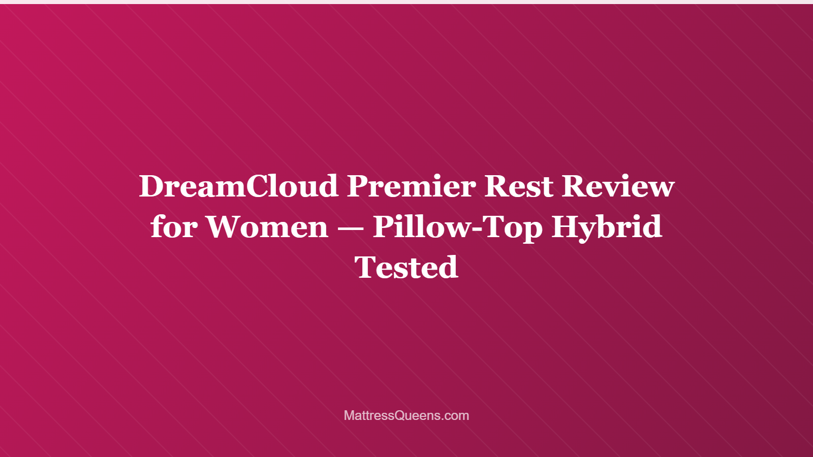 DreamCloud Premier Rest Review for Women — Pillow-Top Hybrid Tested