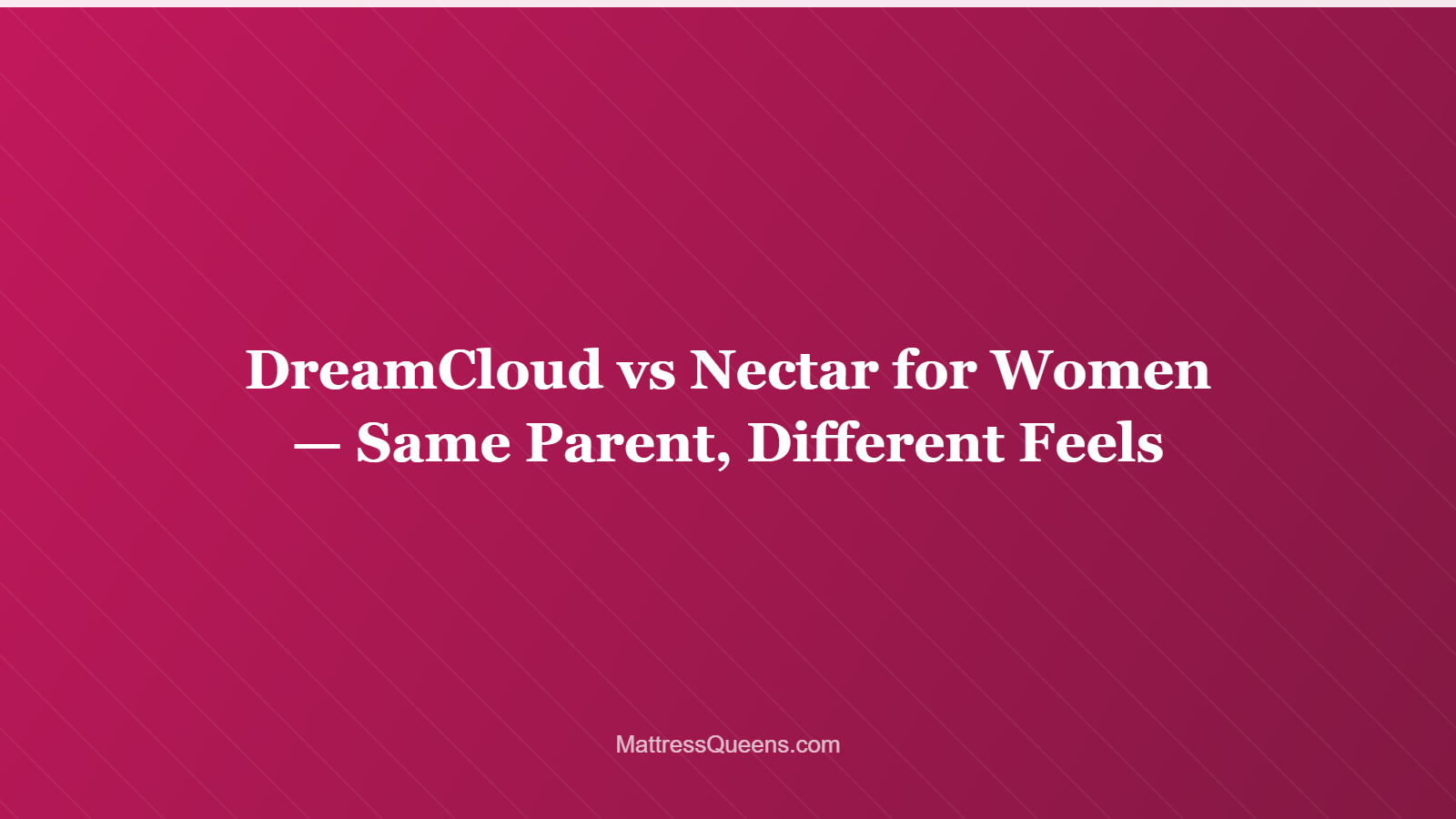 DreamCloud vs Nectar for Women — Same Parent, Different Feels