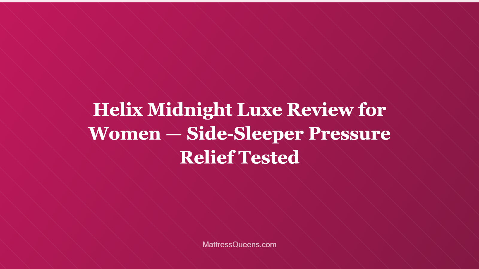 Helix Midnight Luxe Review for Women — Side-Sleeper Pressure Relief Tested