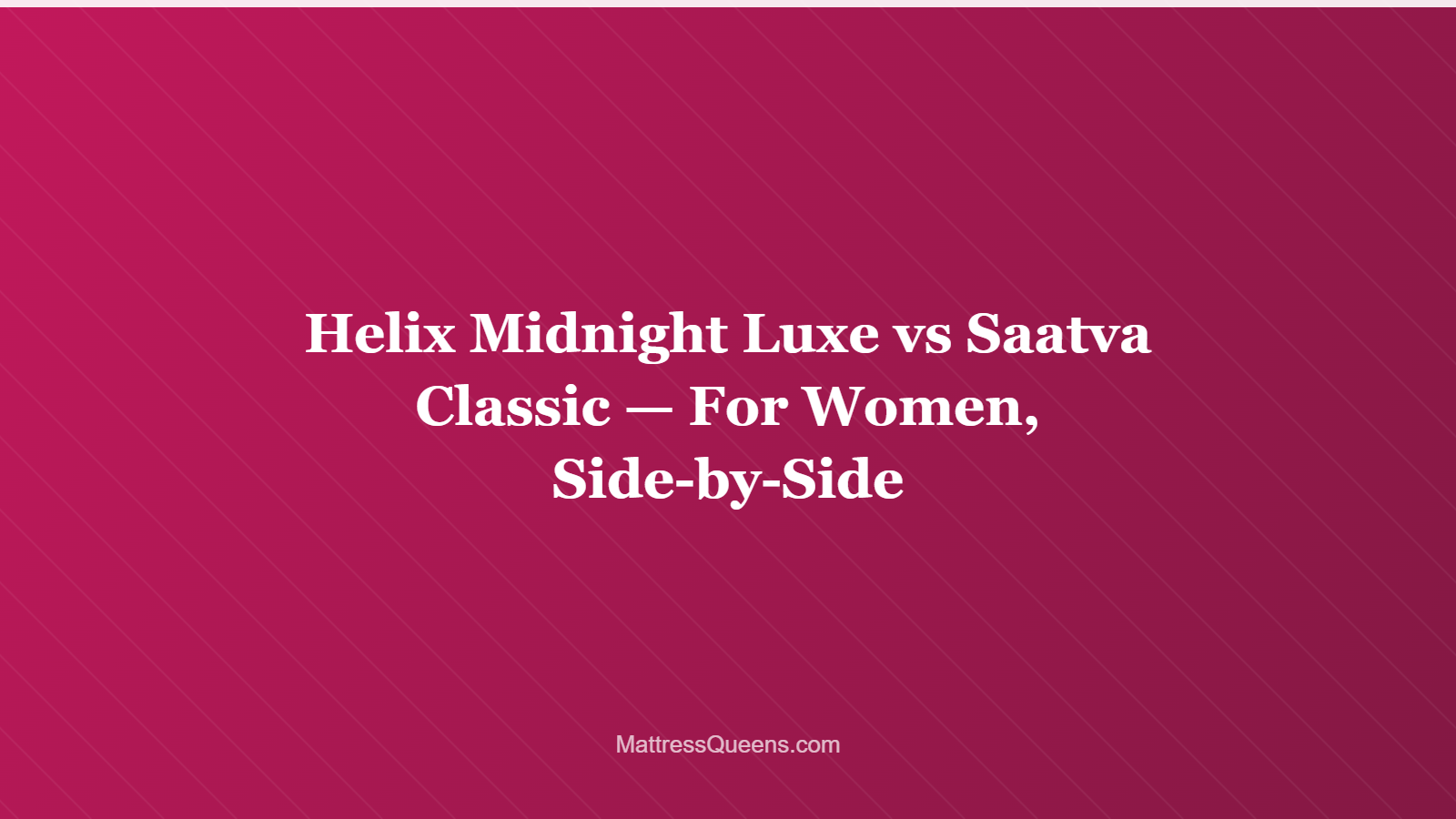 Helix Midnight Luxe vs Saatva Classic — For Women, Side-by-Side