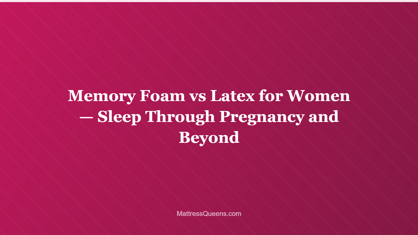 Memory Foam vs Latex for Women — Sleep Through Pregnancy and Beyond