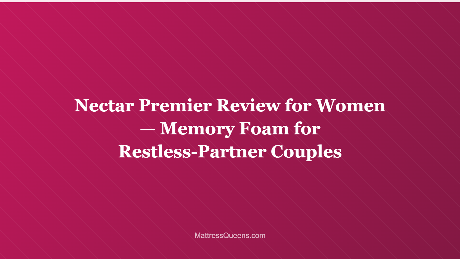 Nectar Premier Review for Women — Memory Foam for Restless-Partner Couples
