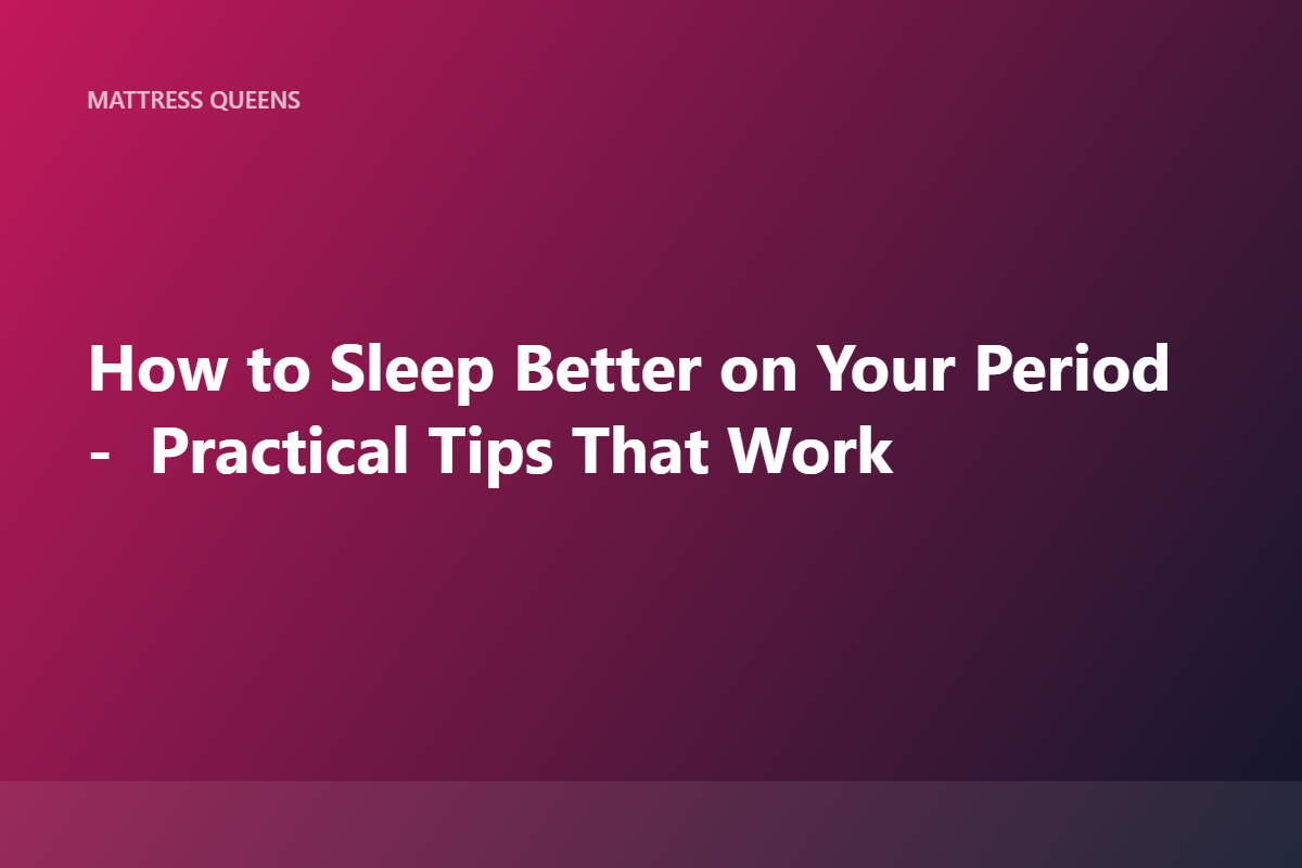 How to Sleep Better During Your Period 2026