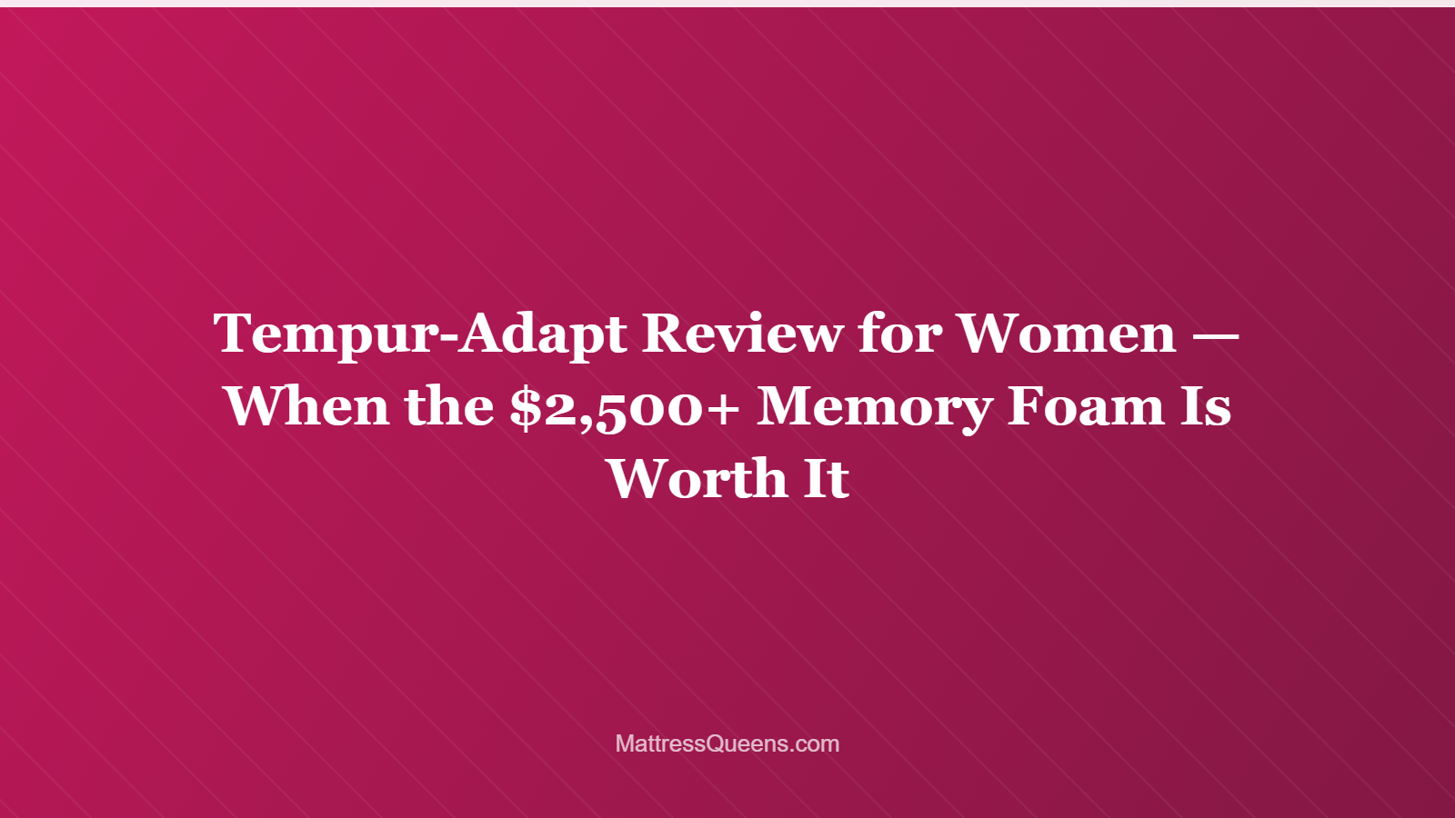Tempur-Adapt Review for Women — When the $2,500+ Memory Foam Is Worth It