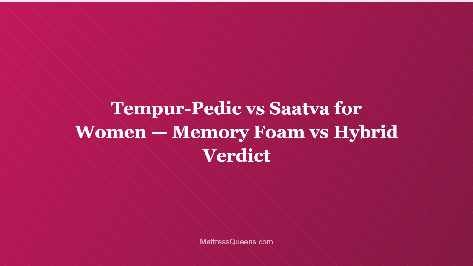 Tempur-Pedic vs Saatva for Women — Memory Foam vs Hybrid Verdict