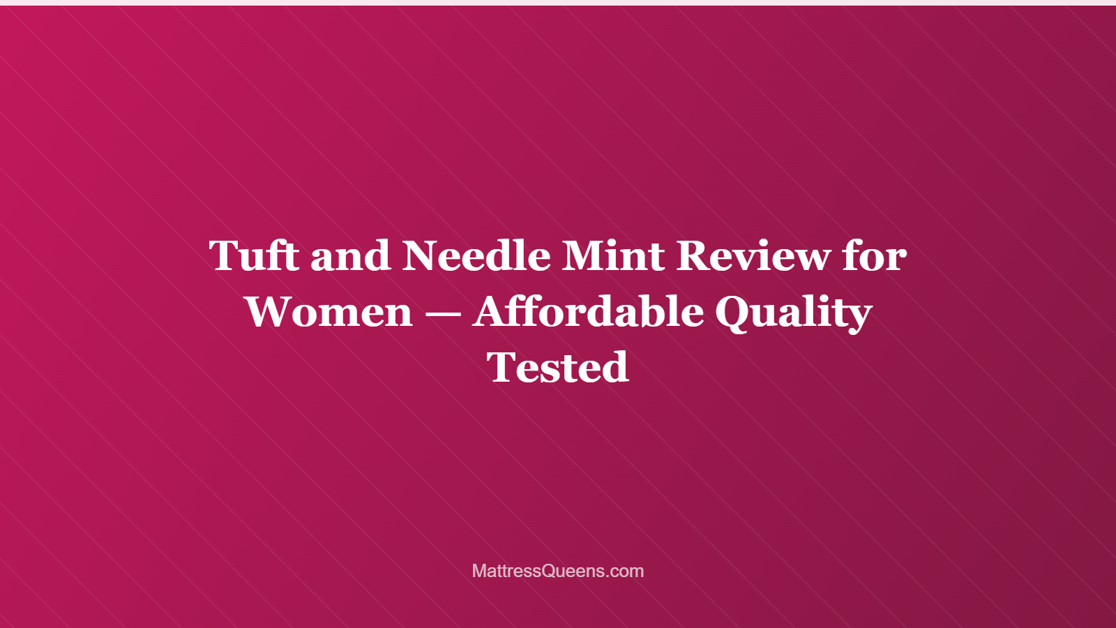 Tuft and Needle Mint Review for Women — Affordable Quality Tested