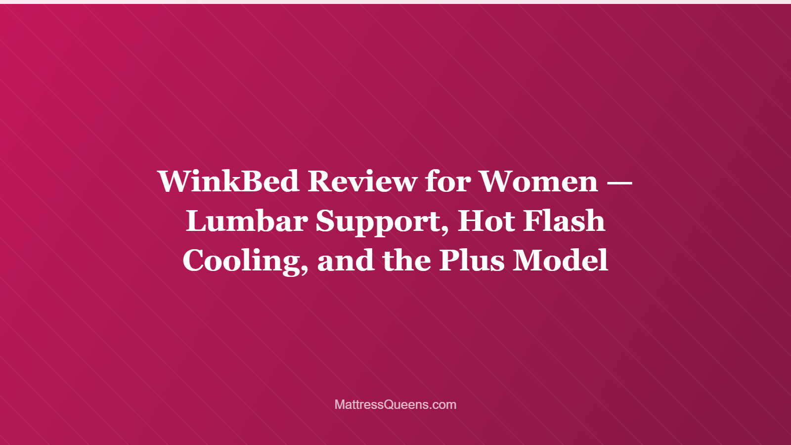 WinkBed Review for Women — Lumbar Support, Hot Flash Cooling, and the Plus Model